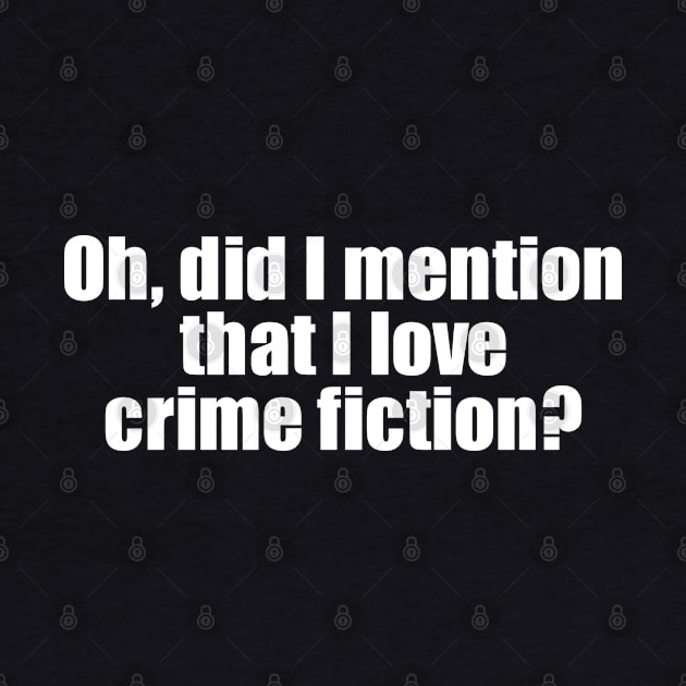 Oh, did I mention that I love crime fiction? by EpicEndeavours